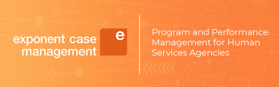 Exponent Case Management - Program and Performance Management for Human Services Agencies