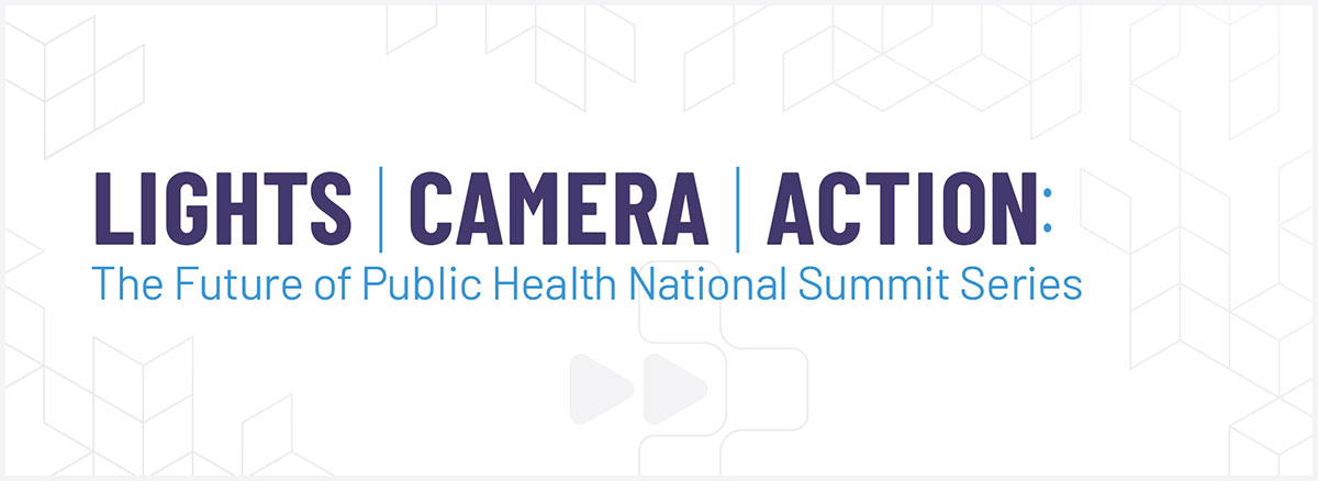 Lights, Camera, Action: The Future of Public Health National Summit Series Main Image