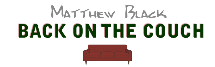 Matthew Black: Back on the Couch
