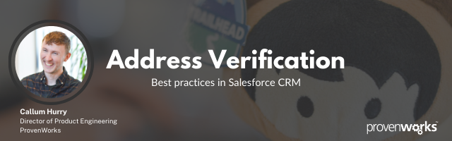 Address Verification Best Practices in Salesforce with Callum Hurry, Director of Product Engineering at ProvenWorks